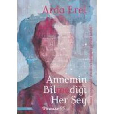 Annemin Bilmedigi Her Sey, Taschenbuch von Arda Erel, Inkilap Kitabevi, 978-975-10-4409-9