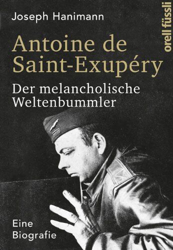 Joseph Hanimann - Antoine de Saint-Exupéry: Der melancholische Weltenbummler. Eine Biografie - Preis vom 13.10.2026 11:25:28 h