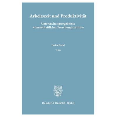 Arbeitszeit und Produktivität. Untersuchungsergebnisse wissenschaftlicher Forschungsinstitute., Taschenbuch von , Duncker & Humblot, 978-3-428-00024-1