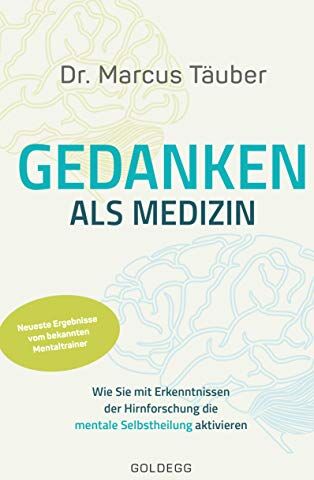 Marcus Täuber - Gedanken als Medizin. Wie Sie mit Erkenntnissen der Hirnforschung die mentale Selbstheilung aktivieren. Hilfe zur Selbsthilfe mit Erkenntnissen aus Wissenschaft & Mentaltraining - Preis vom 14.10.2026 23:07:16 h