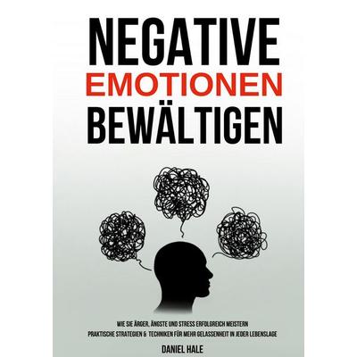 Negative Emotionen bewältigen, Taschenbuch von Daniel Hale, Lucid Page Media, 978-3-691-04112-5
