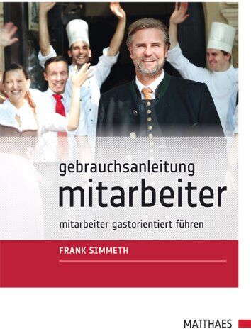 Frank Simmeth - Gebrauchsanleitung Mitarbeiter: Mitarbeiter gastorientiert führen - Preis vom 11.10.2026 03:10:56 h