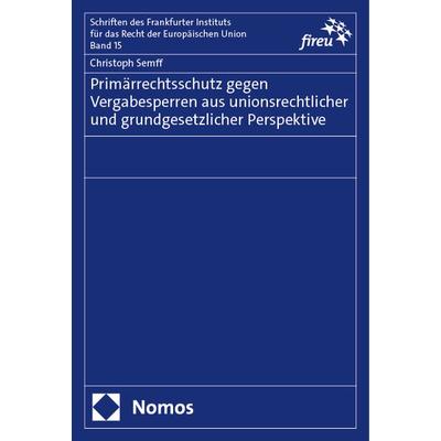 Primärrechtsschutz gegen Vergabesperren aus unionsrechtlicher und grundgesetzlicher Perspektive, Taschenbuch von Christoph Semff, Nomos,