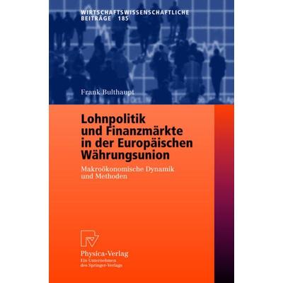 Lohnpolitik und Finanzmärkte in der Europäischen Währungsunion, Taschenbuch von Frank Bulthaupt, Physica, 978-3-7908-1424-8