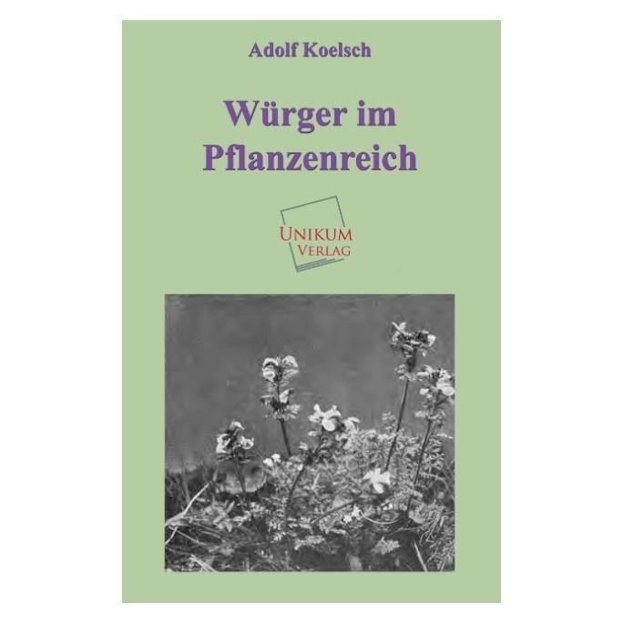 Unikum Würger im Pflanzenreich (Deutsch, Softcover, Adolf Koelsch) (55424919)