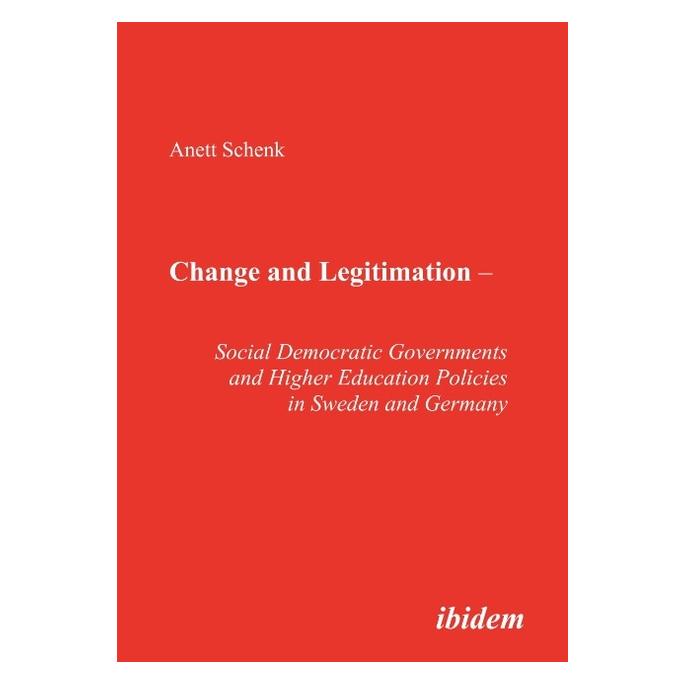 ibidem Change and Legitimation Social Democratic Governments and Higher Education Policies in Sweden and Ge (Englisch, Hardcover, Anett Schenk) (55188825)