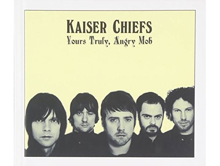 Kaiser chiefs - yours truly, angry mob