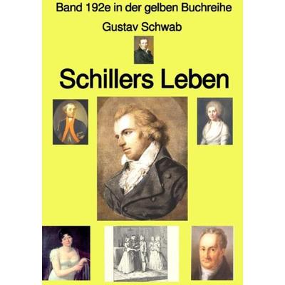 Gelbe Buchreihe / Schillers Leben – Band 192e in der gelben Buchreihe – Farbe – bei Jürgen Ruszkowski, Taschenbuch von Gustav Schwab, Epubli,
