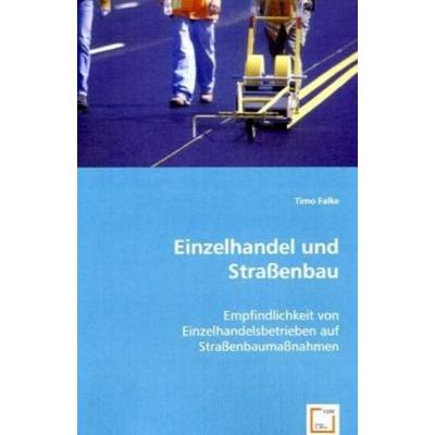 Falke, T: Einzelhandel und Straßenbau, Taschenbuch von Timo Falke, VDM, 978-3-639-06399-8