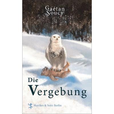 Die Vergebung, Gebundene Ausgabe von Gaétan Soucy, Matthes & Seitz, 978-3-88221-739-1
