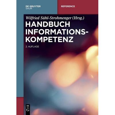 Handbuch Informationskompetenz, Gebundene Ausgabe von , De Gruyter Saur, 978-3-11-040329-9