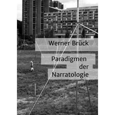 Paradigmen der Narratologie, Taschenbuch von Werner Brück, BoD – Books on Demand, 978-3-7386-1070-3