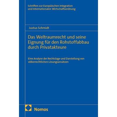 Das Weltraumrecht und seine Eignung für den Rohstoffabbau durch Privatakteure, Taschenbuch von Justus Schmidt, Nomos, 978-3-7560-3554-0