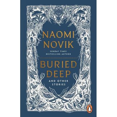Buried Deep and Other Stories, Taschenbuch von Naomi Novik, Vermilion, 978-1-80494-706-7