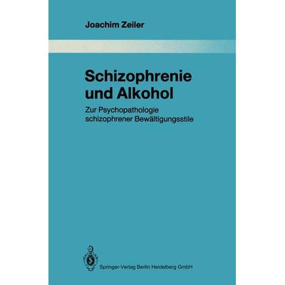 Schizophrenie und Alkohol, Taschenbuch von Joachim Zeiler, Springer Berlin, 978-3-662-02618-2