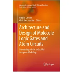 Architecture and Design of Molecule Logic Gates and Atom Circuits, Fachbücher von Christian Joachim, Nicolas Lorente, Nicolas/Joachim, Lorente