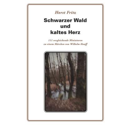 Schwarzer Wald und kaltes Herz, Taschenbuch von Horst Fritz, BoD – Books on Demand, 978-3-7528-8848-5