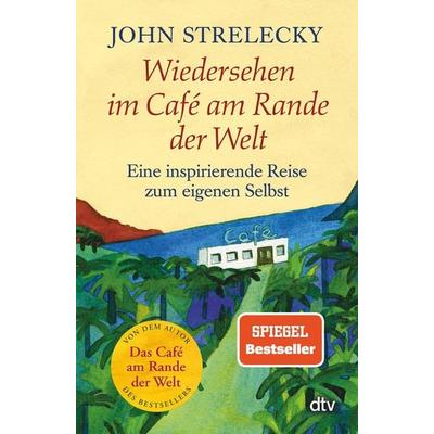 Wiedersehen im Café am Rande der Welt, Taschenbuch von John Strelecky, dtv