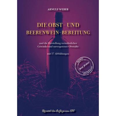 Die Obst- und Beerenwein-Bereitung, Gebundene Ausgabe von Arnulf Weber, Oldtimertools Verlag, 978-3-9897933-4-7