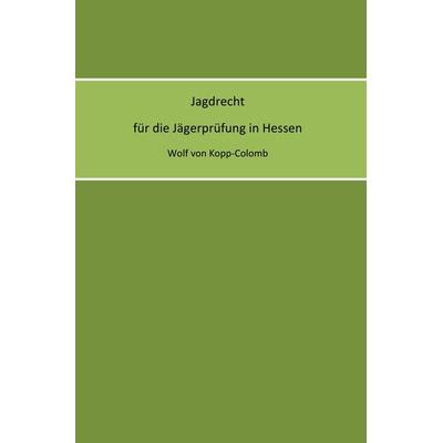 Jagdrecht für die Jägerprüfung in Hessen, Taschenbuch von Wolf Kopp-Colomb, Epubli, 978-3-8442-9906-9