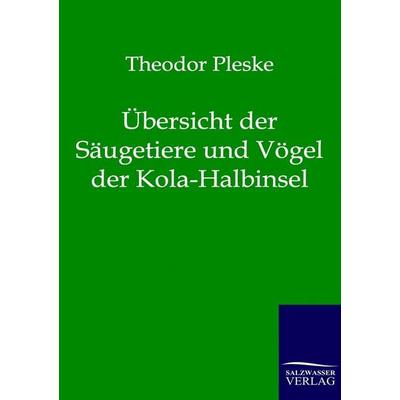 Übersicht der Säugetiere und Vögel der Kola-Halbinsel, Taschenbuch von Theodor Pleske, Salzwasser, 978-3-86444-096-0