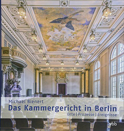 Michael Bienert - Das Kammergericht in Berlin: Orte – Prozesse – Ereignisse - Preis vom 10.10.2026 11:48:34 h