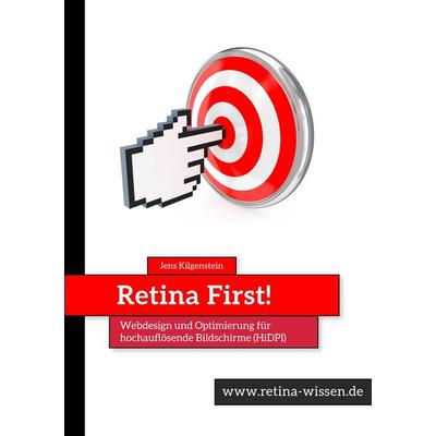 Retina First! Webdesign und Optimierung für hochauflösende Bildschirme (HiDPI), Taschenbuch von Jens Kilgenstein, BoD - Books on Demand,