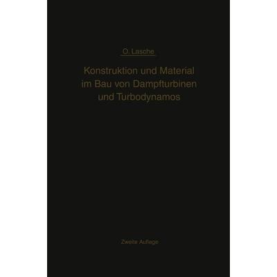 Konstruktion und Material im Bau von Dampfturbinen und Turbodynamos, Taschenbuch von Oskar Lasche, Springer Berlin, 978-3-662-23432-7