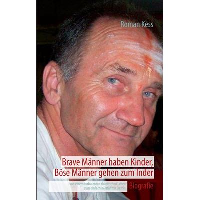 Brave Männer haben Kinder, Böse Männer gehen zum Inder, Taschenbuch von Roman Kess, BoD – Books on Demand, 978-3-8482-1104-3