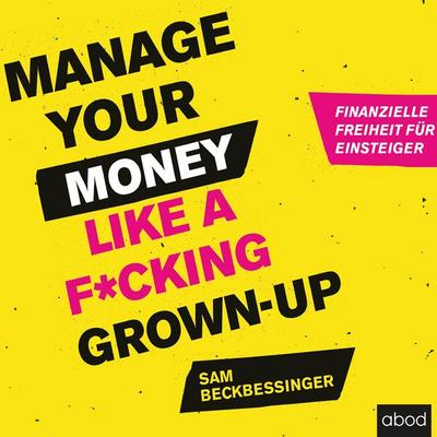 Manage Your Money like a F*cking Grown-up - Sam Beckbessinger, Audio, 4066004655055