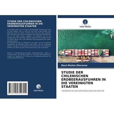 STUDIE DER CHILENISCHEN ERDBEERAUSFUHREN IN DIE VEREINIGTEN STAATEN, Taschenbuch von Raul Muñoz Diocares, Verlag Unser Wissen, 978-620-4-35131-5