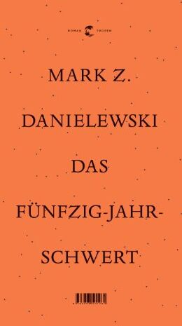 Danielewski Mark Z. - Das Fünfzig Jahre Schwert - Preis vom 11.10.2026 03:10:56 h