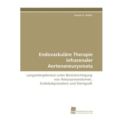 Hahne, J: Endovaskuläre Therapie infrarenaler Aortenaneurysm, Taschenbuch von Jasmin D. Hahne, Südwestdeutscher Verlag für Hochschulschriften,