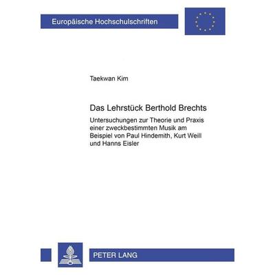 Taekwan Kim: Lehrstück Bertolt Brechts, Taschenbuch von Taekwan Kim, Peter Lang GmbH, Internationaler Verlag der Wissenschaften, 978-3-631-36322-5