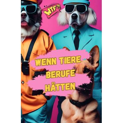 Wenn Tiere Berufe hätten, Taschenbuch von Adrianna Arnold, Epubli, 978-3-8197-3833-3