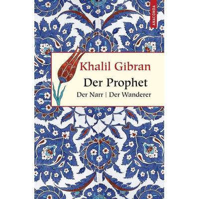 Der Prophet. Der Narr. Der Wanderer, Gebundene Ausgabe von Khalil Gibran, Anaconda, 978-3-86647-464-2