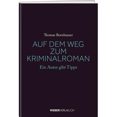 Auf dem Weg zum Kriminalroman, Taschenbuch von Thomas Bornhauser, Weber Verlag AG, 978-3-03818-920-6