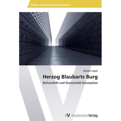 Herzog Blaubarts Burg, Taschenbuch von Nikolett Hajdú, AV Akademikerverlag, 978-3-639-47532-6