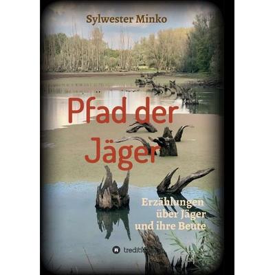 Pfad der Jäger, Taschenbuch von Sylwester Minko, Tredition, 978-3-347-09902-9