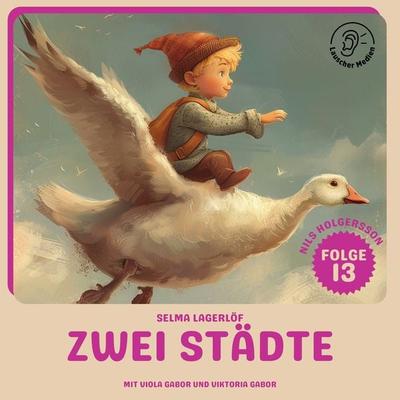 Zwei Städte (Nils Holgersson, Folge 13) - Selma Lagerlöf, Audio, 9783991741817