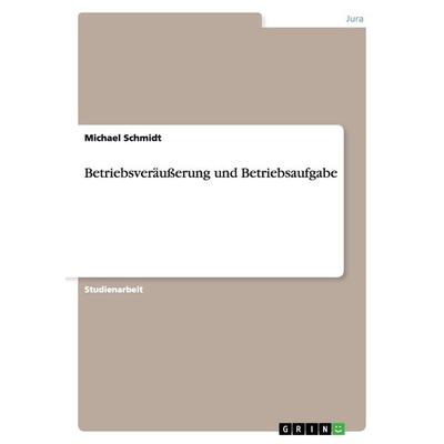 Betriebsveräußerung und Betriebsaufgabe, Taschenbuch von Michael Schmidt, GRIN, 978-3-656-59475-8