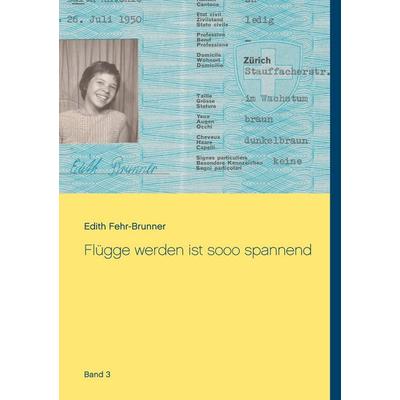 Flügge werden ist sooo spannend, Gebundene Ausgabe von Edith Fehr-Brunner, BoD – Books on Demand, 978-3-7534-9797-6