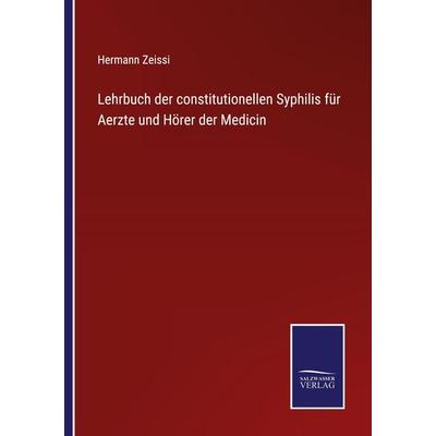 Lehrbuch der constitutionellen Syphilis für Aerzte und Hörer der Medicin, Taschenbuch von Hermann Zeissi, Outlook, 978-3-375-03690-4
