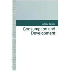 Consumption and Development, Fachbücher von Jeffrey James