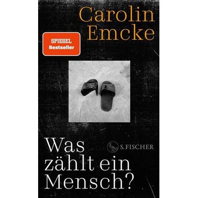 Was zählt ein Mensch?, Gebundene Ausgabe von Carolin Emcke, S. Fischer Verlag, 978-3-10-397698-4
