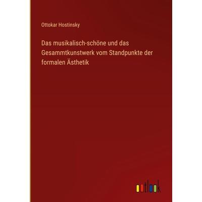 Das musikalisch-schöne und das Gesammtkunstwerk vom Standpunkte der formalen Ästhetik, Gebundene Ausgabe von Ottokar Hostinsky, Outlook,