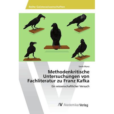 Methodenkritische Untersuchungen von Fachliteratur zu Franz Kafka, Taschenbuch von Sarah Munz, AV Akademikerverlag, 978-3-639-79097-9