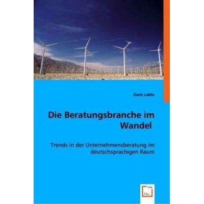Lakits, D: Die Beratungsbranche im Wandel, Taschenbuch von Doris Lakits, VDM, 978-3-8364-8945-4