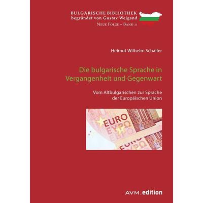 Die bulgarische Sprache in Vergangenheit und Gegenwart, Taschenbuch von Helmut Wilhelm Schaller, Akademische Verlagsgemeinschaft München,