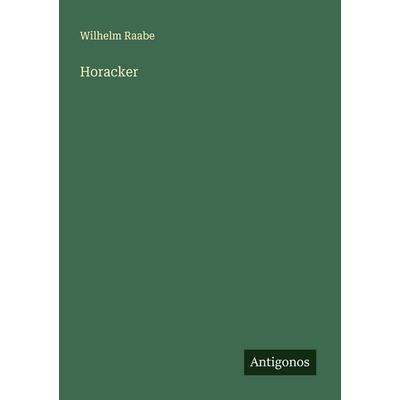 Horacker, Taschenbuch von Wilhelm Raabe, Antigonos Verlag, 978-3-566-00286-2